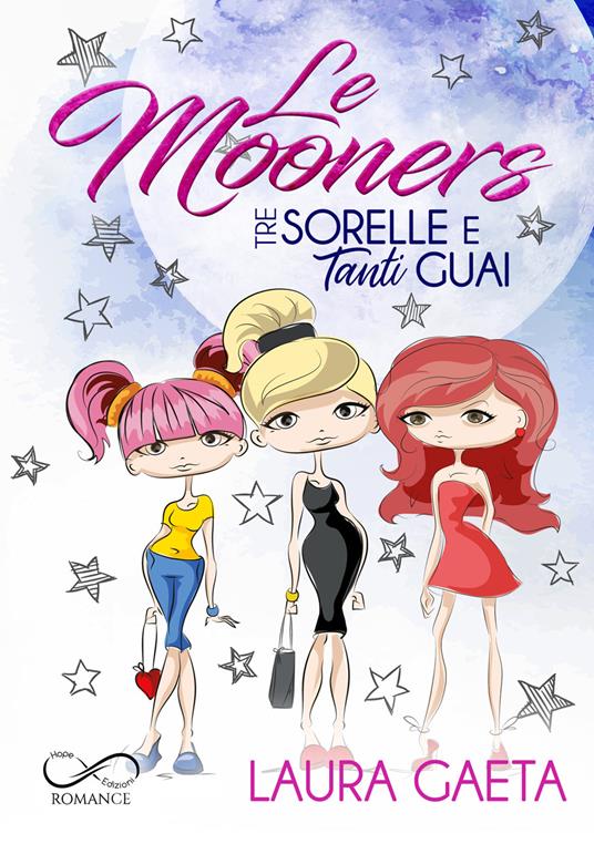 Le mooners. Tre sorelle e tanti guai - Laura Gaeta - copertina