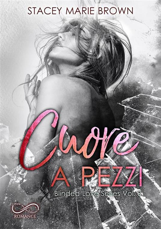 Cuore a pezzi. Blinded love. Vol. 3 - Stacey Marie Brown - copertina