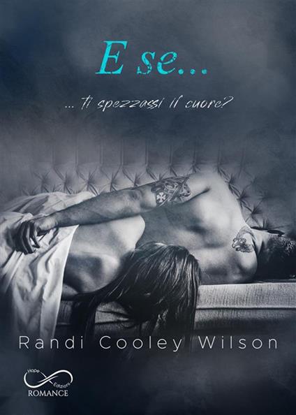 E se... ...ti spezzassi il cuore? - Randi Cooley Wilson - copertina