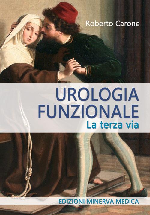 Urologia funzionale. La terza via - Roberto Carone - copertina