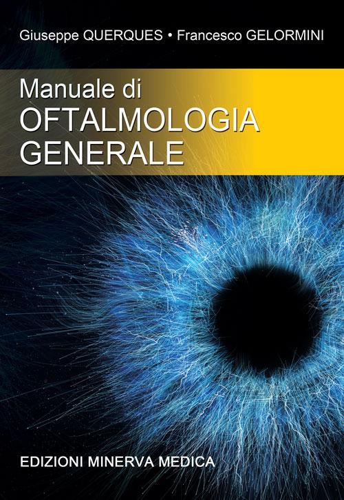 Manuale di oftalmologia generale - Giuseppe Querques,Francesco Gelormini - copertina