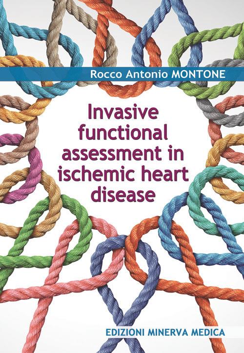 Invasive functional assessment in ischemic heart disease - Rocco Antonio Montone - copertina