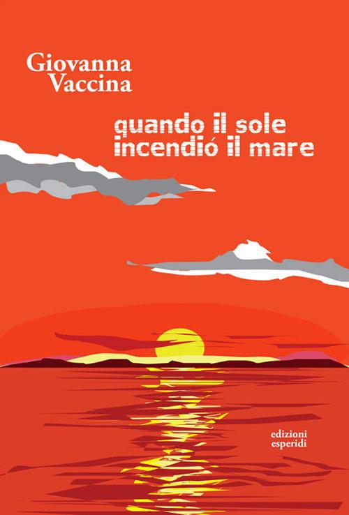 Quando il sole incendiò il mare - Giovanna Vaccina - copertina