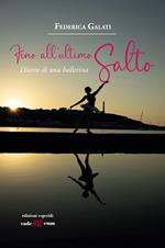 Fino all'ultimo salto. Diario di una ballerina