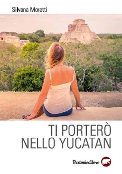 Ti porterò nello Yucatan - Silvana Moretti - copertina