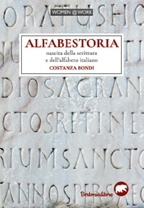 Alfabestoria. Nascita della scrittura e dell'alfabeto italiano - Costanza Bondi - copertina