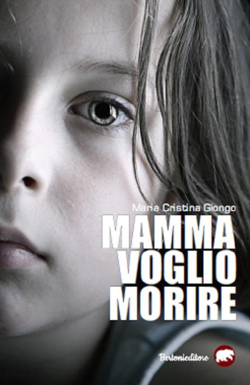 Mamma voglio morire - Maria Cristina Giongo - copertina