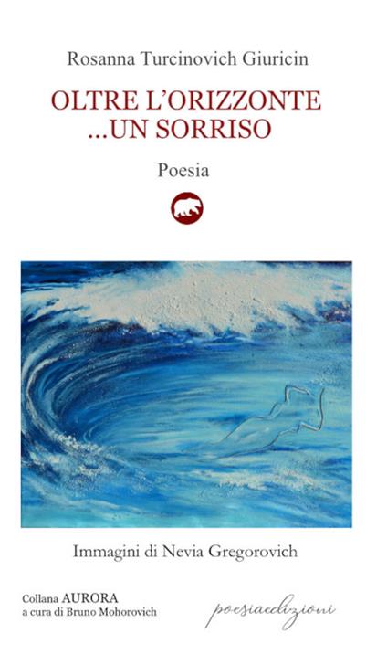 Oltre l'orizzonte... un sorriso. Versi sulle sponde dell'Adriatico mare (1995-2019) - Rosanna Turcinovich Giuricin - copertina