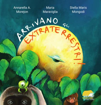 Arrivano gli extraterrestri! - Annarella A. Morejon,Maria Maraviglia,Stella Maris Mongodi - copertina