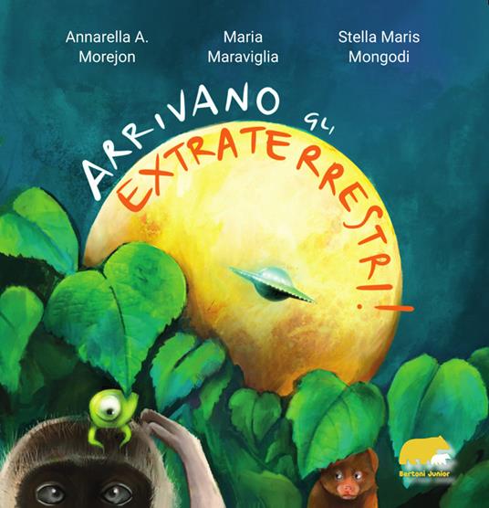 Arrivano gli extraterrestri! - Annarella A. Morejon,Maria Maraviglia,Stella Maris Mongodi - copertina