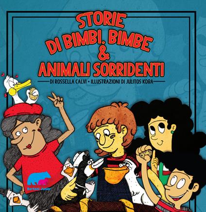 Storie di bimbi, bimbe & animali sorridenti. Ediz. a colori - Rossella Calvi - copertina