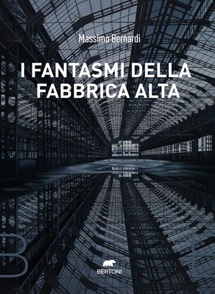 I fantasmi della fabbrica alta - Massimo Bernardi - copertina