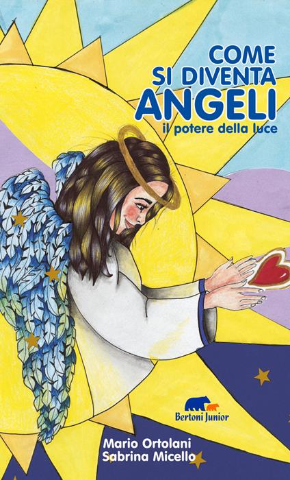 Come si diventa angeli. il potere della luce. Ediz. illustrata - Mario Ortolani - copertina