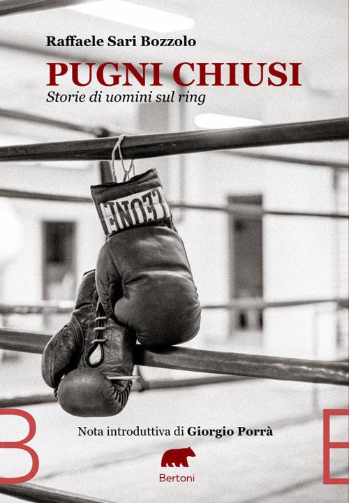 Pugni chiusi. Storie di uomini sul ring - Raffaele Sari Bozzolo - copertina