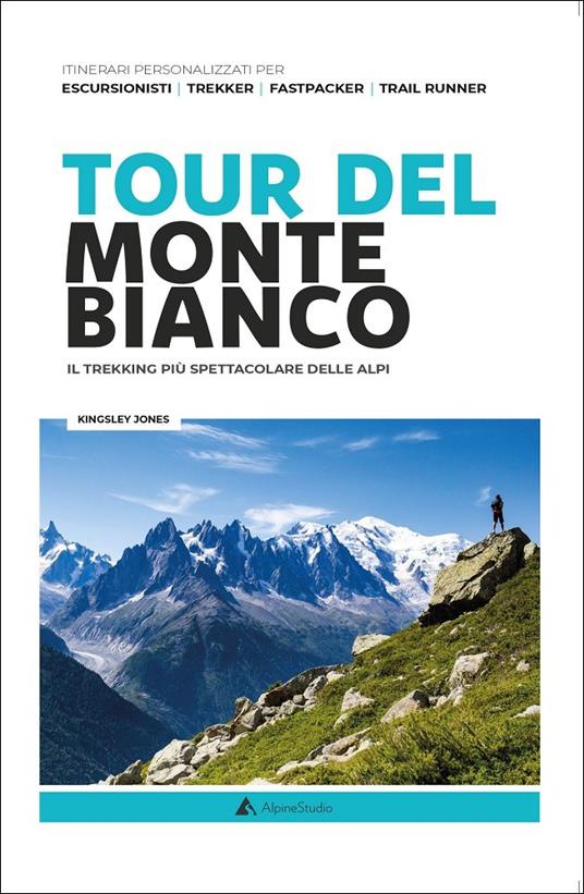 Tour del Monte Bianco. Il trekking più spettacolare delle Alpi - Kingsley Jones - copertina