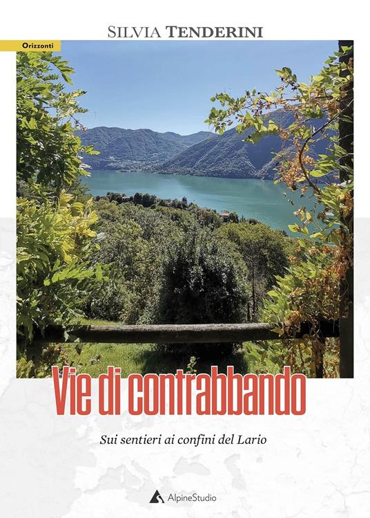 Vie di contrabbando. Sui sentieri ai confini del Lario - Silvia Tenderini - copertina