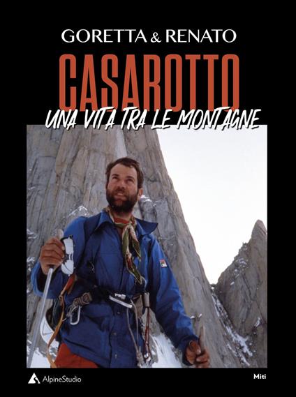 Goretta & Renato Casarotto. Una vita tra le montagne - Goretta Traverso Casarotto,Renato Casarotto - copertina