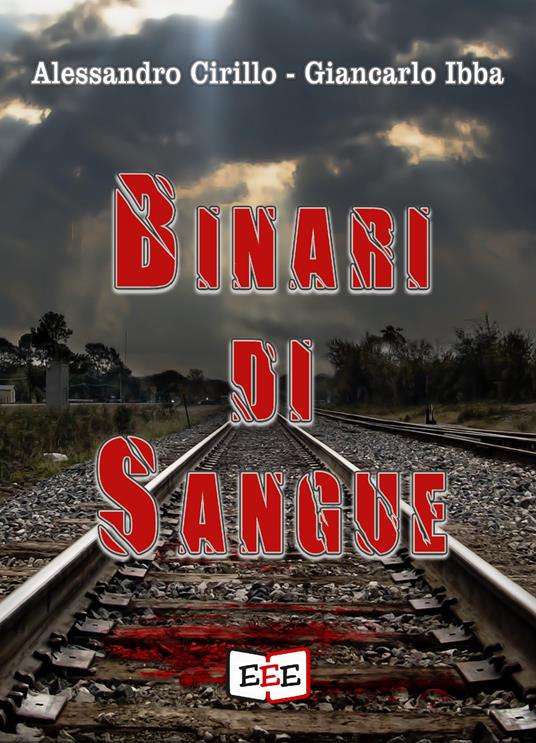 Binari di sangue - Alessandro Cirillo,Giancarlo Ibba - ebook