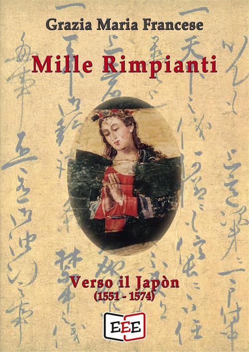 Mille rimpianti. Verso il Japòn (1551-1574) - Grazia Maria Francese - ebook