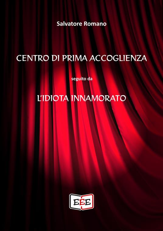 Centro di prima accoglienza. Seguito da L'idiota innamorato - Salvatore Romano - ebook