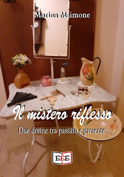 Il mistero riflesso. Due donne tra passato e presente - Marina Maimone - ebook