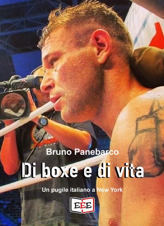 Di boxe e di vita. Un pugile italiano a New York - Bruno Panebarco - ebook