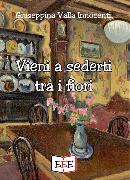 Vieni a sederti tra i fiori - Giuseppina Valla Innocenti - copertina