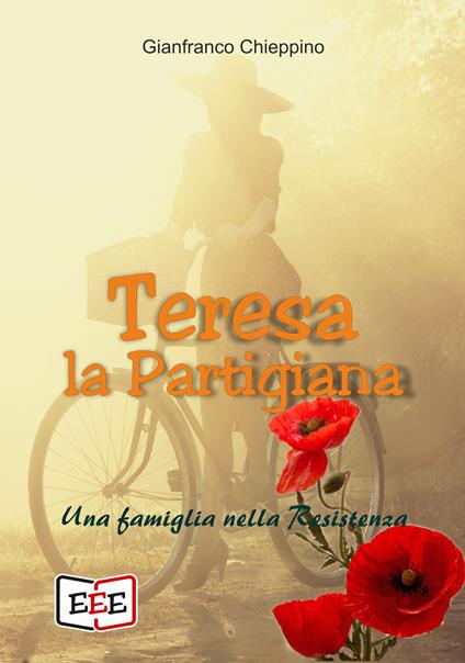 Teresa la partigiana. Una famiglia nella Resistenza - Gianfranco Chieppino - ebook