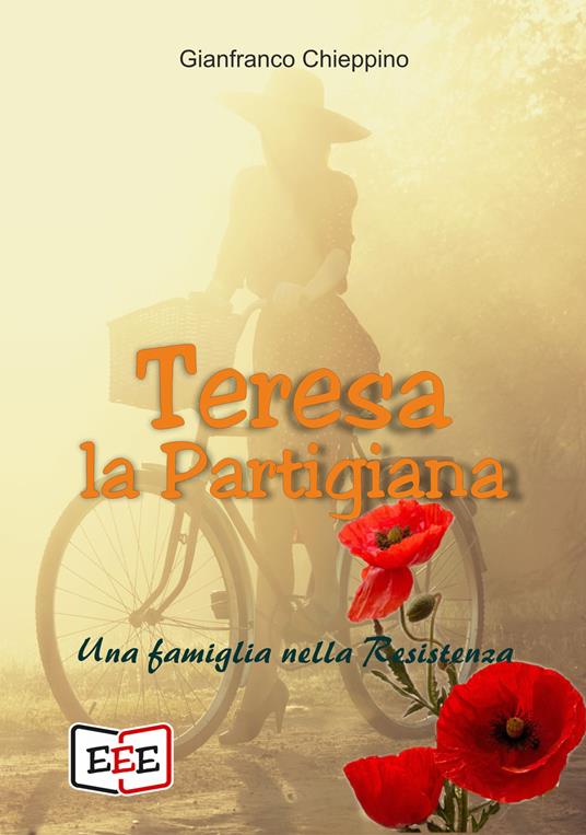 Teresa la partigiana. Una famiglia nella Resistenza - Gianfranco Chieppino - ebook