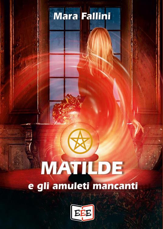 Matilde e gli amuleti mancanti - Mara Fallini - copertina