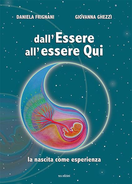 Dall'essere all'essere qui. La nascita come esperienza - Daniela Frignani,Giovanna Ghezzi - copertina