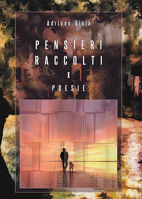 Pensieri raccolti. Vol. 1: Poesie - Adriano Viola - copertina