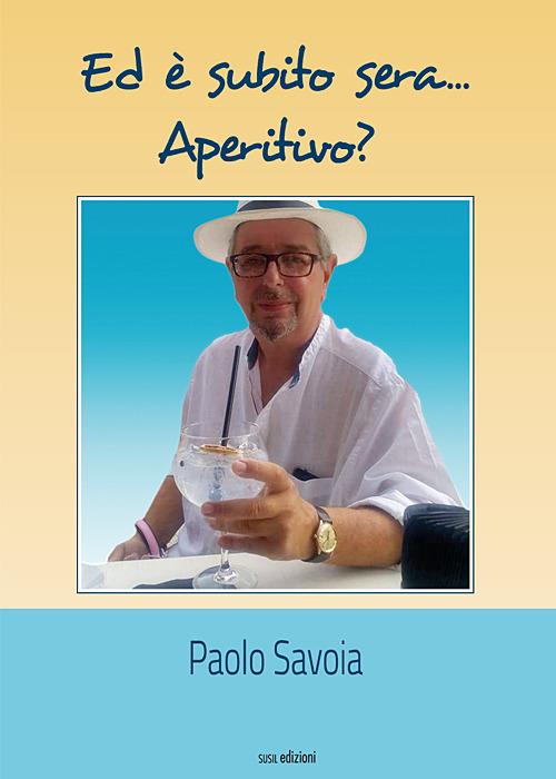 Ed è subito sera... Aperitivo? - Paolo Savoia - copertina