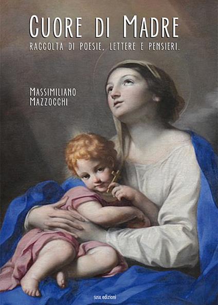 Cuore di madre. Raccolta di poesie, lettere e pensieri - Massimiliano Mazzocchi - copertina