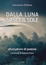 Dalla luna nasce il sole. Sfumature di poesia