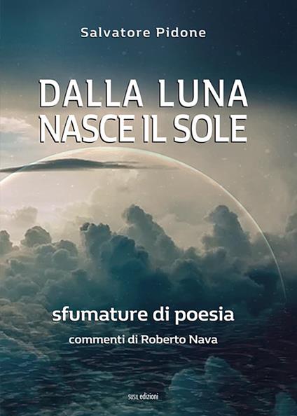 Dalla luna nasce il sole. Sfumature di poesia - Salvatore Pidone - copertina