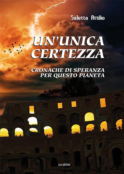 Un' unica certezza. Cronache di speranza per questo pianeta - Attilio Saletta - copertina