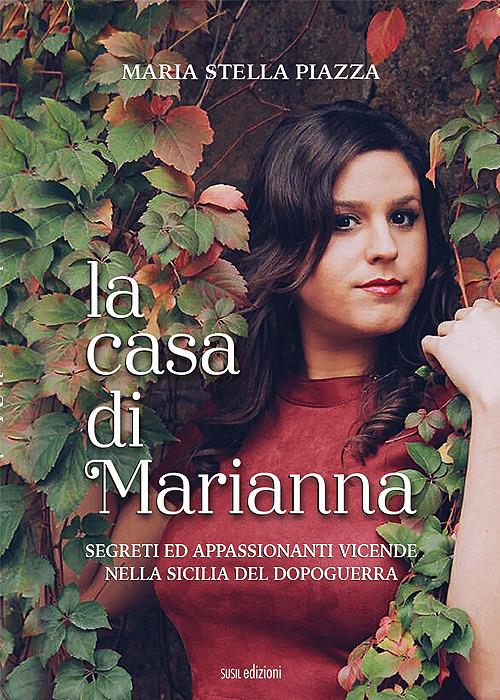 La casa di Marianna. Segreti ed appassionanti vicende nella Sicilia del dopoguerra - Maria Stella Piazza - copertina