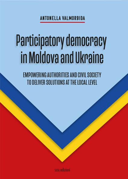 Participatory democracy in Moldova and Ukraine. Empowering authorities and civil society to deliver solutions at the local level - Antonella Valmorbida - copertina