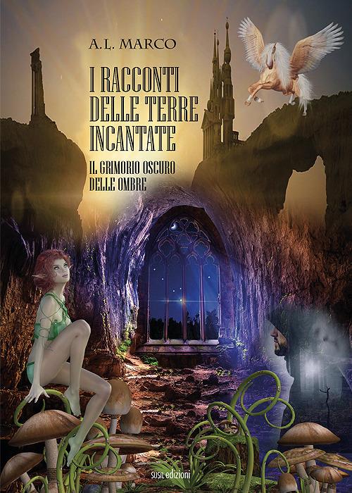 I racconti delle terre incantate. Il grimorio oscuro delle ombre - A.L. Marco - copertina