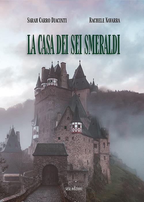 La casa dei sei smeraldi - Sarah Carro Diacinti,Rachele Navarra - copertina