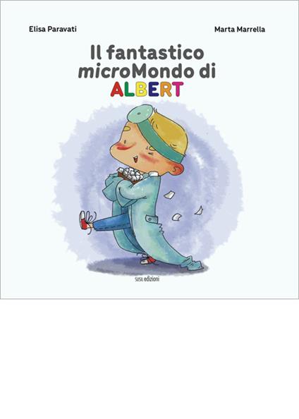 Il fantastico micromondo di Albert - Elisa Paravati,Marta Marrella - copertina