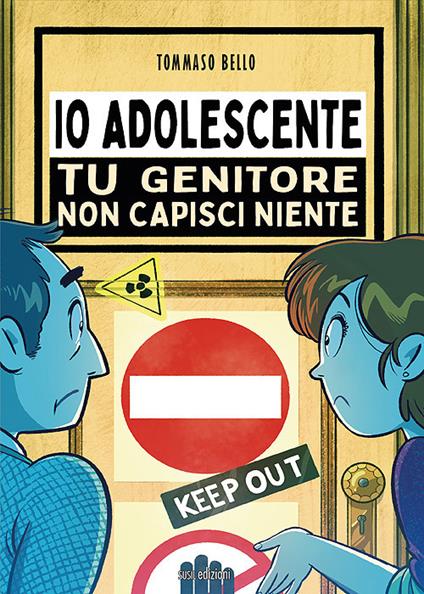 Io adolescente. Tu genitore non capisci niente - Tommaso Bello - copertina