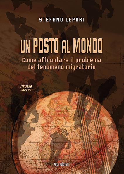 Un posto al mondo. Come affrontare il problema del fenomeno migratorio. Ediz. italiana e inglese - Stefano Lepori - copertina