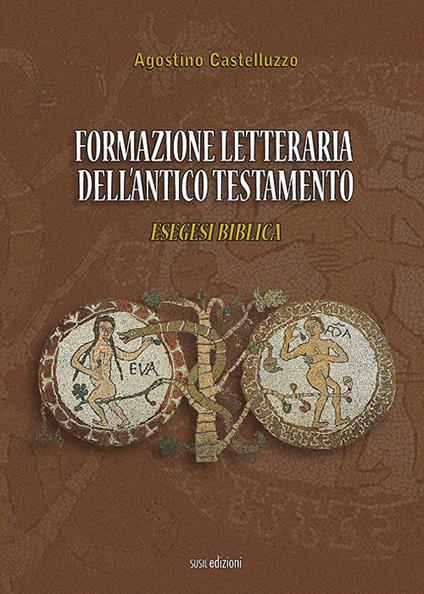 Formazione letteraria dell'antico testamento. Esegesi biblica - Agostino Castelluzzo - copertina