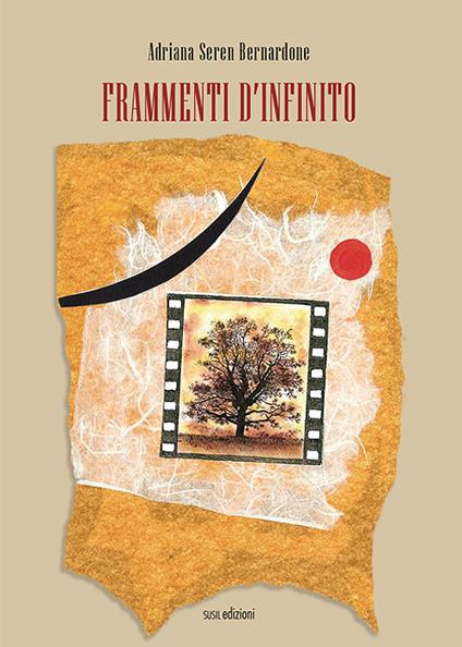 Frammenti d'infinito. Ediz. illustrata - Adriana Seren Bernardone - copertina