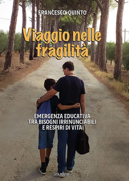 Viaggio nelle fragilità. Emergenza educativa tra bisogni irrinunciabili e respiri di vita - Francesco Quinto - copertina