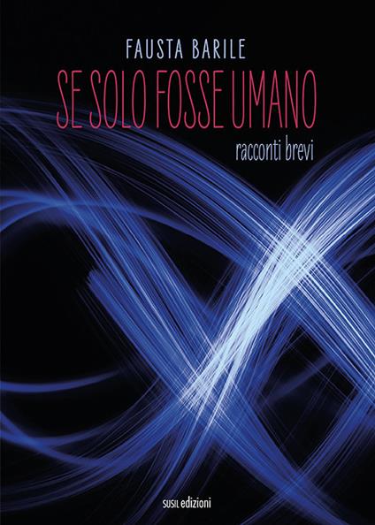 Se solo fosse umano. Racconti brevi - Fausta Barile - copertina