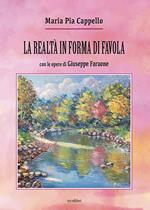 La realtà in forma di favola. Con le opere di Giuseppe Faraone. Ediz. illustrata