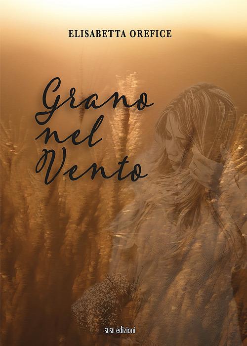 Grano nel vento - Elisabetta Orefice - copertina